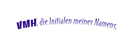 VMH die Initialen meines Namens